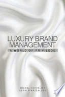 Luxury brand management : a world of privilege /