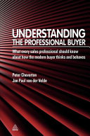 Understanding the professional buyer : what every sales professional should know about how the modern buyer thinks and behaves /