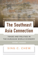 The southeast Asia connection : trade and polities in the Eurasian world economy, 500 BC-AD 500 /