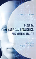 Ecology, artificial intelligence, and virtual reality : life in the digital dark ages /