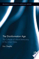 The disinformation age : the collapse of liberal democracy in the United States /