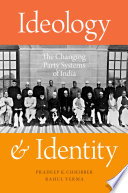 Ideology and identity : the changing party systems of India /
