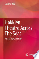 Hokkien Theatre Across The Seas : A Socio-Cultural Study /