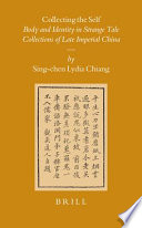 Collecting the self : body and identity in strange tale collections of late imperial China /