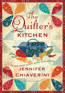 The quilter's kitchen : an Elm Creek Quilts novel with recipes /