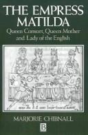 The Empress Matilda : queen consort, queen mother, and lady of the English /