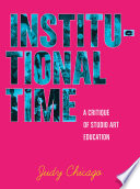 Institutional time : a critique of studio art education /