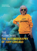 The flowering : the autobiography of Judy Chicago /