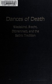 Dances of death : Wedekind, Brecht, Durrenmatt, and the satiric tradition /