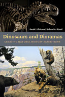 Dinosaurs and dioramas : creating natural history exhibitions /