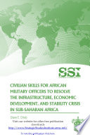 Civilian skills for African military officers to resolve the infrastructure, economic development, and stability crisis in Sub-Saharan Africa /