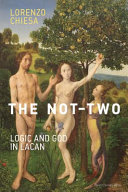 The not-two : logic and God in Lacan /