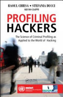 Profiling hackers : the science of criminal profiling as applied to the world of hacking /