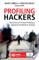 Profiling hackers : the science of criminal profiling as applied to the world of hacking /