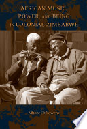 African music, power, and being in colonial Zimbabwe /