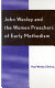 John Wesley and the women preachers of early Methodism /