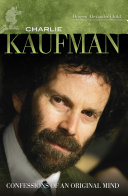 Charlie Kaufman : confessions of an original mind /