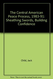 The Central American peace process, 1983-1991 : sheathing swords, building confidence /