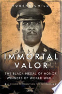 Immortal valor : the black Medal of Honor winners of World War II /