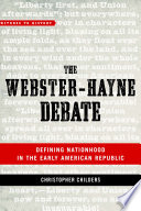 The Webster-Hayne Debate : defining nationhood in the early American republic /