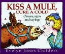 Kiss a mule, cure a cold : omens, signs, and sayings /