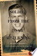 Soldier from the war returning : the greatest generation's troubled homecoming from World War II /