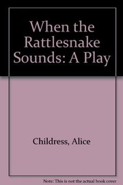 When the rattlesnake sounds : a play /