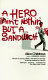 A hero ain't nothin' but a sandwich /