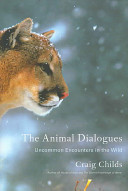 The animal dialogues : uncommon encounters in the wild /