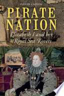 Pirate nation : Elizabeth I and her Royal Sea Rovers /