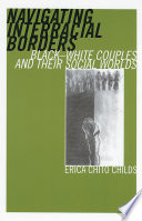 Navigating interracial borders : black-white couples and their social worlds /