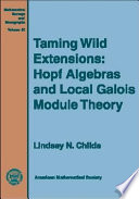 Taming wild extensions : Hopf algebras and local Galois module theory /