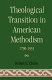 Theological transition in American Methodism, 1790-1935 /