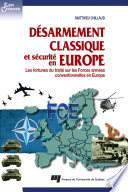 Desarmement classique et securite en Europe : les fortunes du traite sur les forces armees conventionnelles en Europe /