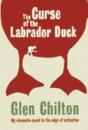 The curse of the labrador duck : my obsessive quest to the edge of extinction /