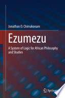 Ezumezu : A System of Logic for African Philosophy and Studies /