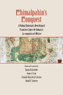Chimalpahin's conquest : a Nahua historian's rewriting of Francisco López de Gómara's La conquista de México /