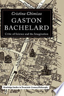 Gaston Bachelard : critic of science and the imagination /