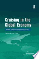 Cruising in the global economy : profits, pleasure and work at sea /