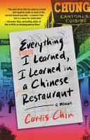 Everything I learned, I learned in a Chinese restaurant : a memoir /