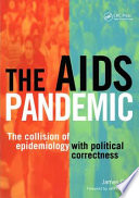 The AIDS pandemic : the collision of epidemiology with political correctness /
