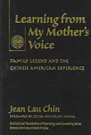 Learning from my mother's voice : family legend and the Chinese American experience /