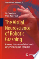 The visual neuroscience of robotic grasping : achieving sensorimotor skills through dorsal-ventral stream integration /