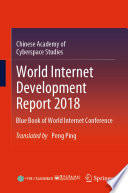 World Internet Development Report 2018 : Blue Book of World Internet Conference  /