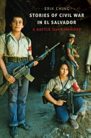 Stories of civil war in El Salvador : a battle over memory /