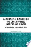 Marginalized communities and decentralized institutions in India : an exclusion and inclusion perspective /