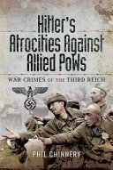 Hitler's atrocities against allied PoWs : war crimes of the Third Reich /