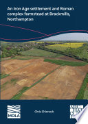 An Iron Age settlement and Roman complex farmstead at Brackmills, Northampton /