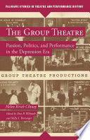 The Group Theatre : passion, politics, and performance in the Depression Era /