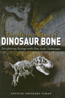 The microstructure of dinosaur bone : deciphering biology with fine-scale techniques /